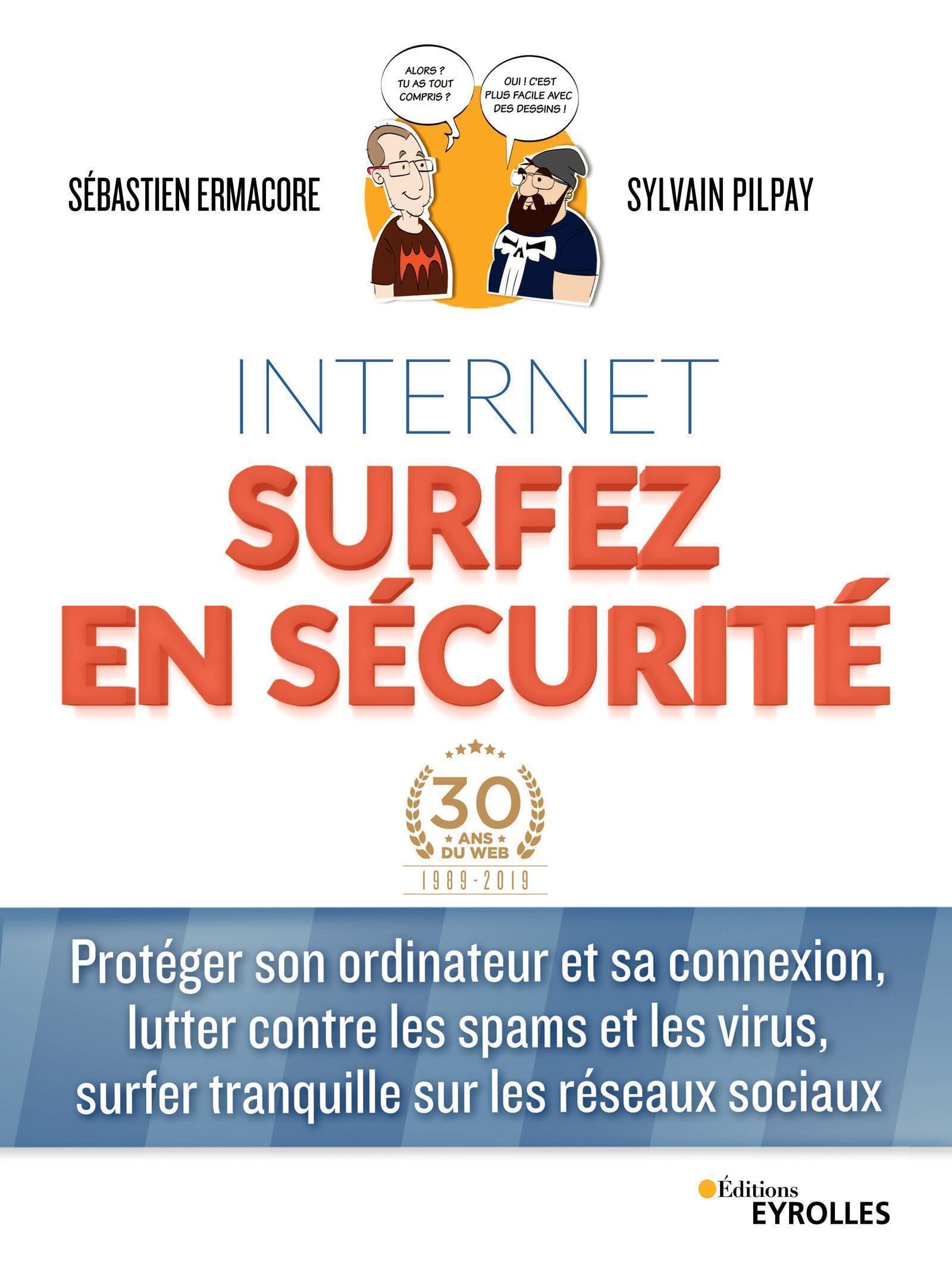 Internet surfer en sécurité: Protéger son ordinateur et sa connexion, lutter contre les spams et les virus, surfer tranquille sur les réseaux sociaux Computer Science