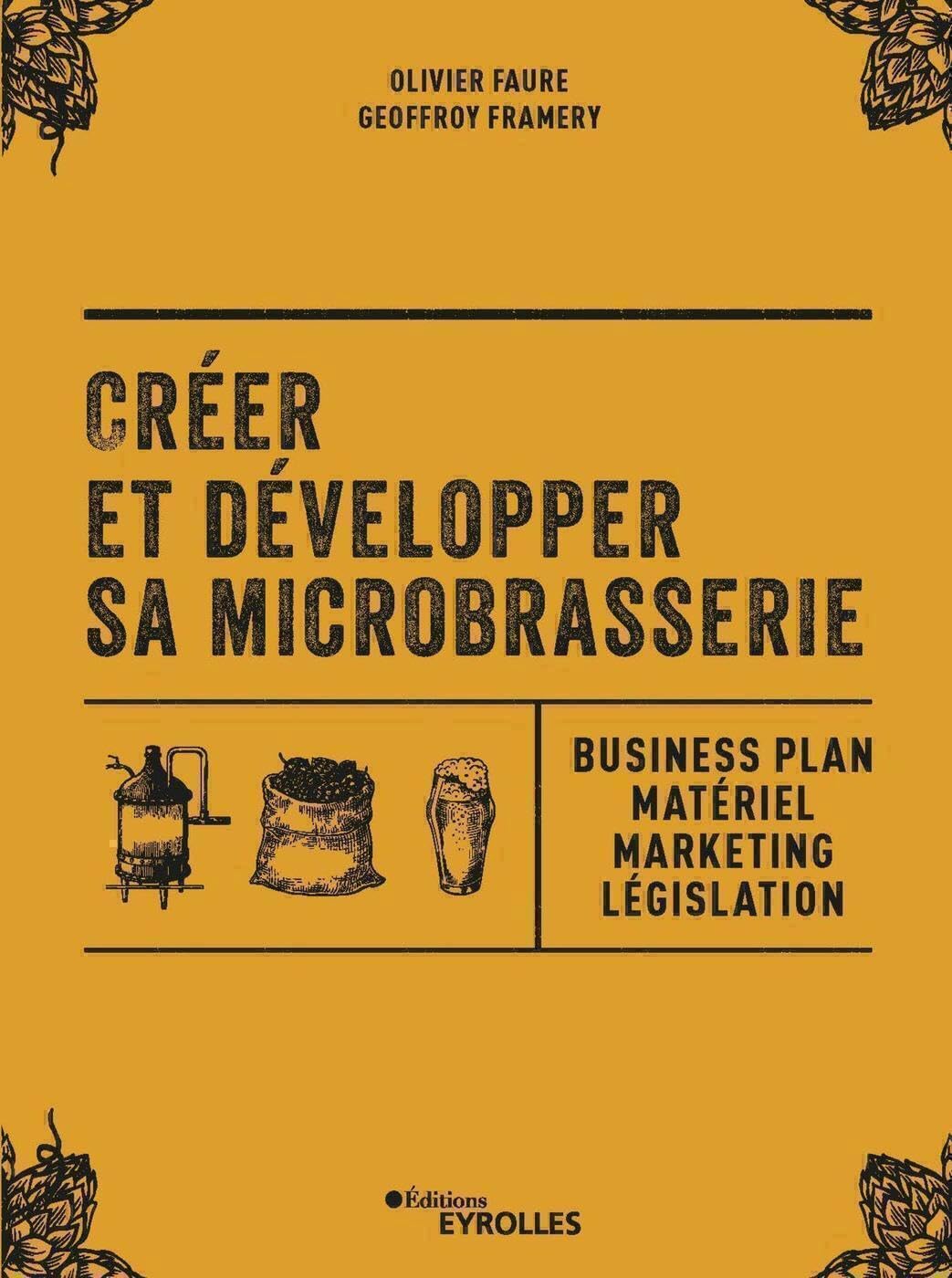 Créer et développer sa microbrasserie: Business plan - Matériel - Marketing - legislation Business, Finance & Career
