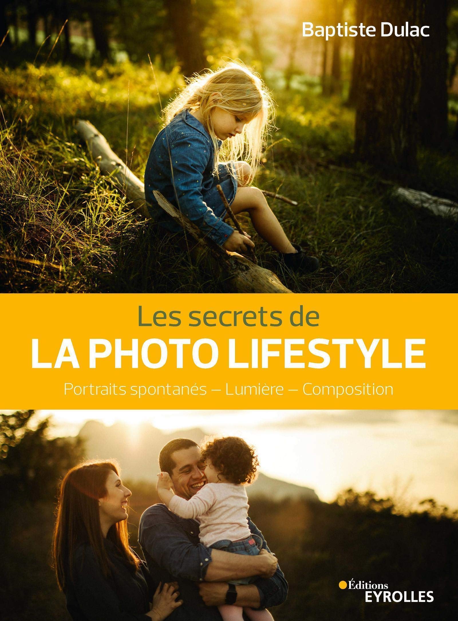 Les secrets de la photo lifestyle: Portraits spontanés - Lumière - Composition Photography
