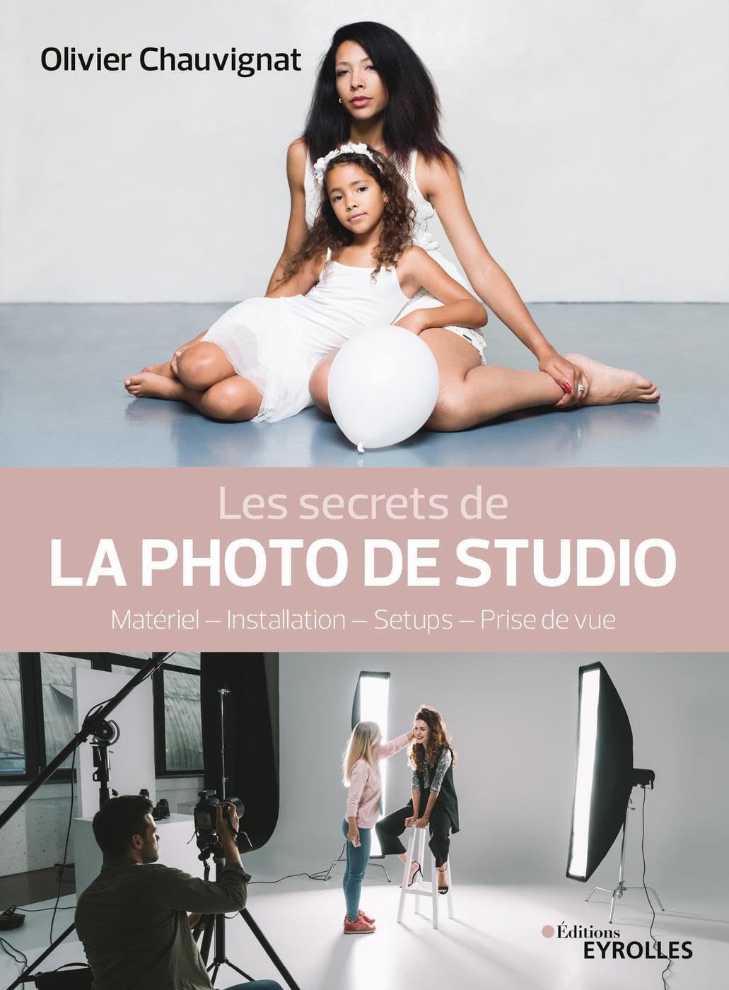 Les secrets de la photo de studio: Matériel - Installation - Setups - Prise de vue book