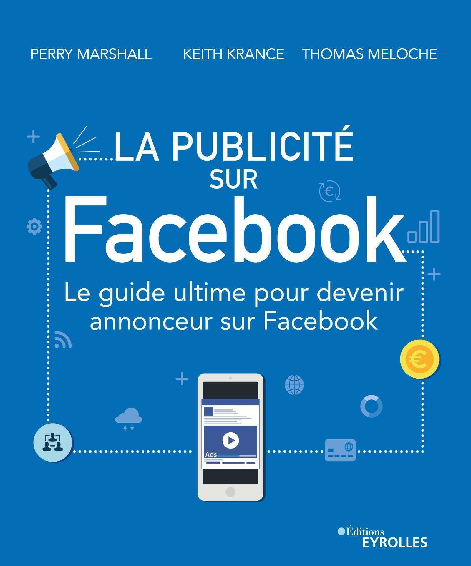 La publicité sur Facebook: Le guide ultime pour devenir annonceur sur Facebook book