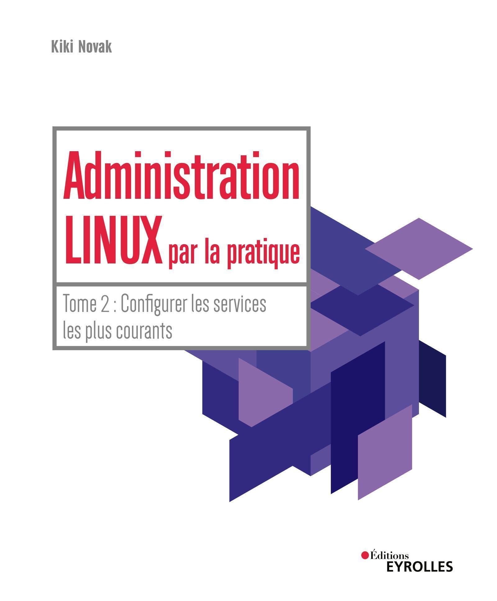 Administration Linux par la pratique - Tome 2: Configurer les services les plus courants book