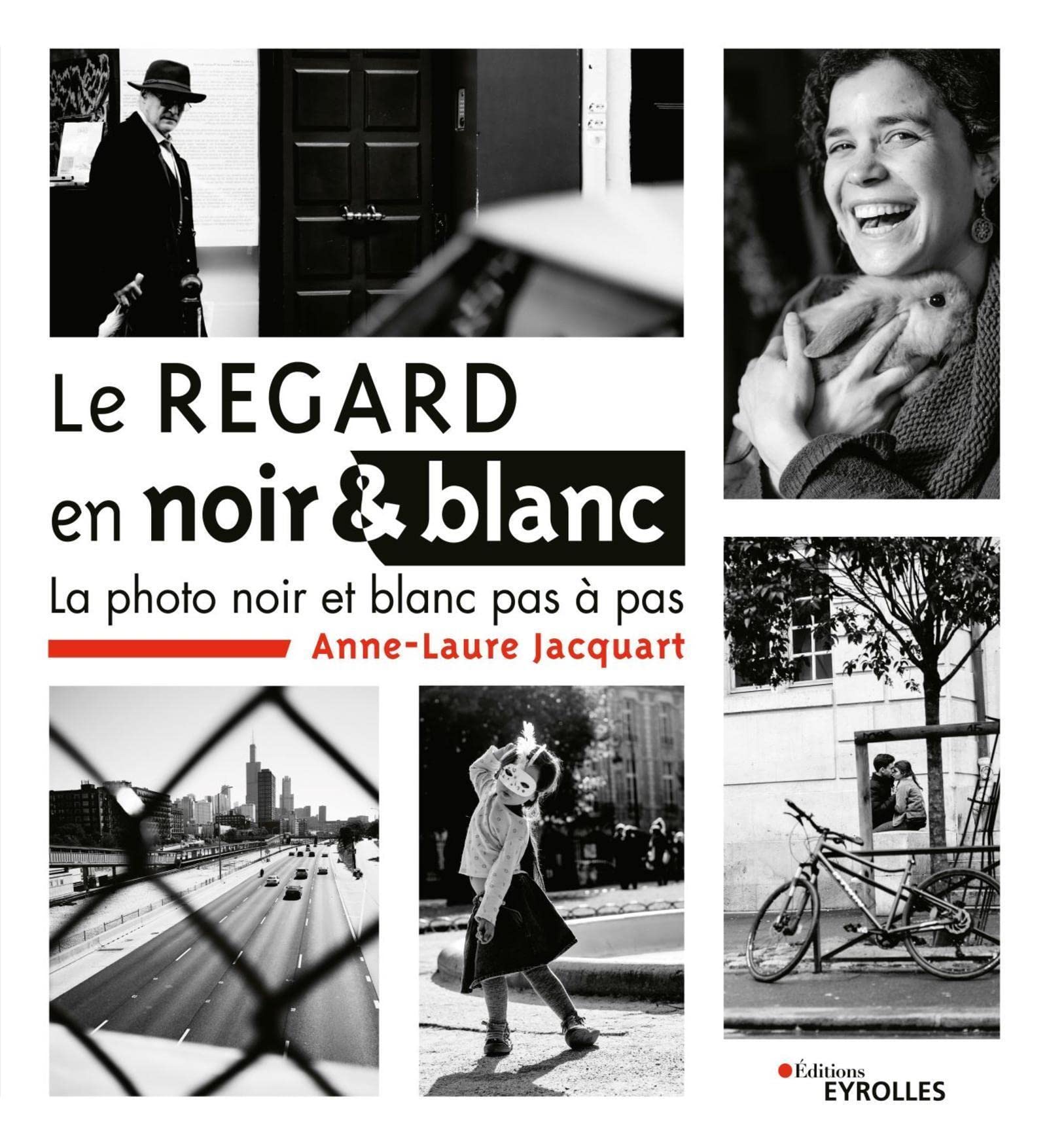Le regard en noir et blanc: La photo noir et blanc pas à pas Photography