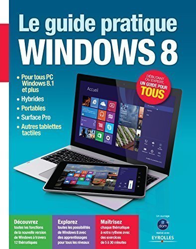 Guide pratique Windows 8 : Pour tous PC Windows 8.1, Hybrides, Portables, Surface Pro, Autres tablettes tactiles , Débutant ou expert, un guide pour tous Books