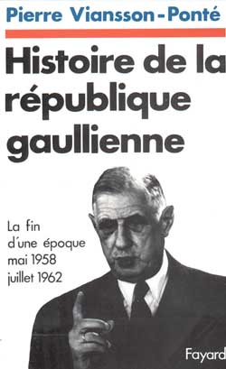 Histoire de la république gaullienne. Vol. 1. La Fin d'une époque : juin 1958-juiilet 1962 Politics & History