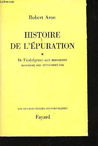 Histoire de l'épuration. Vol. 1. De l'indulgence aux massacres : nov. 1942-sept. 1944 Politics & History