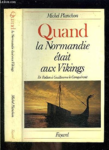 Quand la normandie etait aux vikings : de rollon a guillaume le conquerant Books
