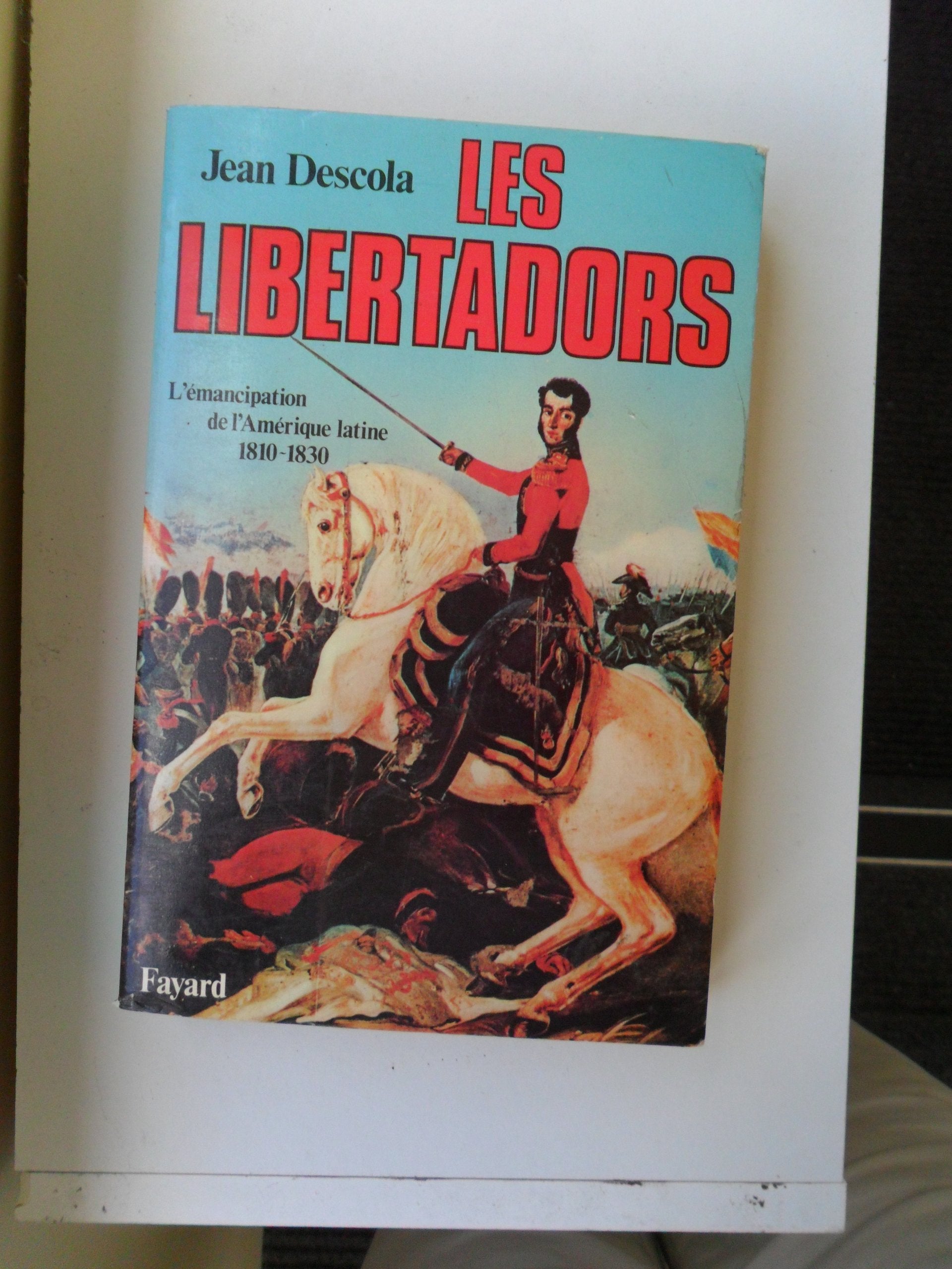 Les Libertadors : L'émancipation de l'Amérique latine 1810-1830 Books