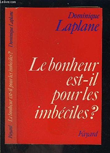 Le bonheur est-il pour les imbéciles? book