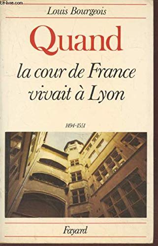 Quand la cour de France vivait à Lyon : 1494-1551 Books