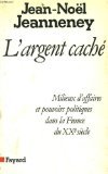 L'Argent caché : milieux d'affaires et pouvoirs politiques dans la France du XXe siècle Essays & Short Stories