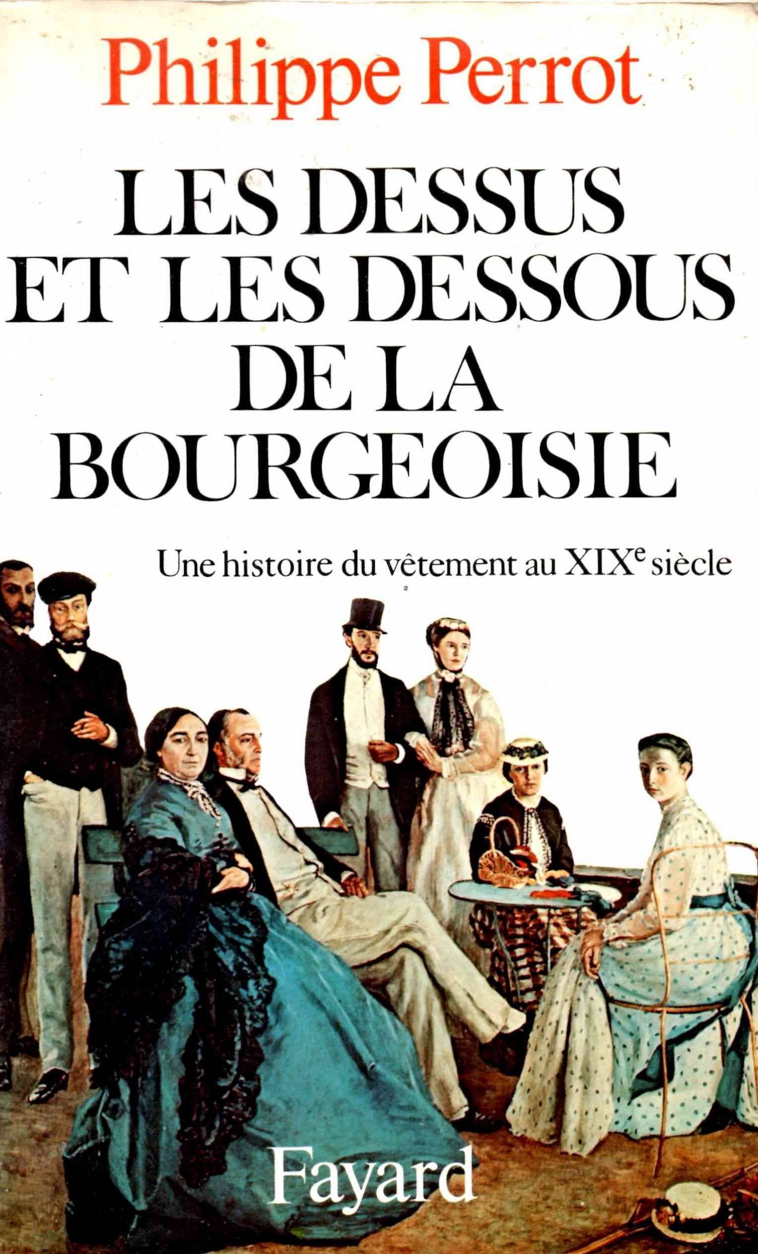 Les dessus et les dessous de la bourgeoisie : une histoire du vêtement au XIXe siècle Books