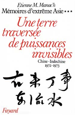 Mémoires d'Extrême-Asie. Vol. 3. Une Terre traversée de puissances invisibles : Chine-Indochine, 1972-1973 Memories