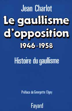 Le Gaullisme d'opposition : 1946-1958, histoire du gaullisme Politics & History