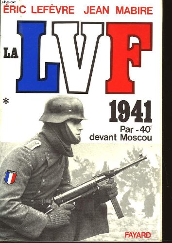 La Lvf. Tome 1, 1941 Par -40° Devant Moscou Books