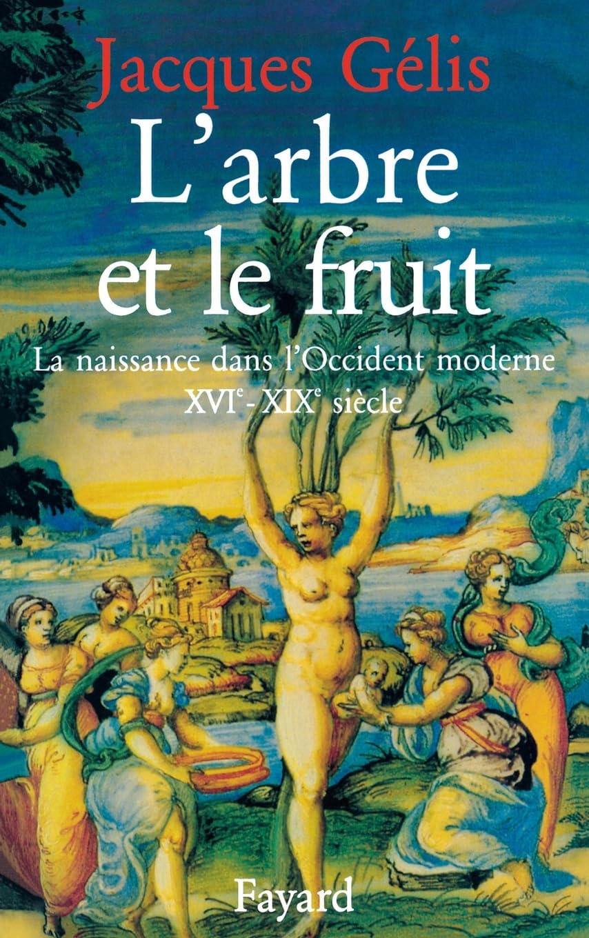 L'Arbre et le fruit: La naissance dans l'Occident moderne (XVIe-XIXe siècle) Social Sciences