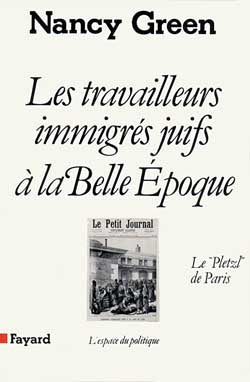 Les Travailleurs immigrés juifs à la Belle Epoque : le "Pletzl" de Paris book