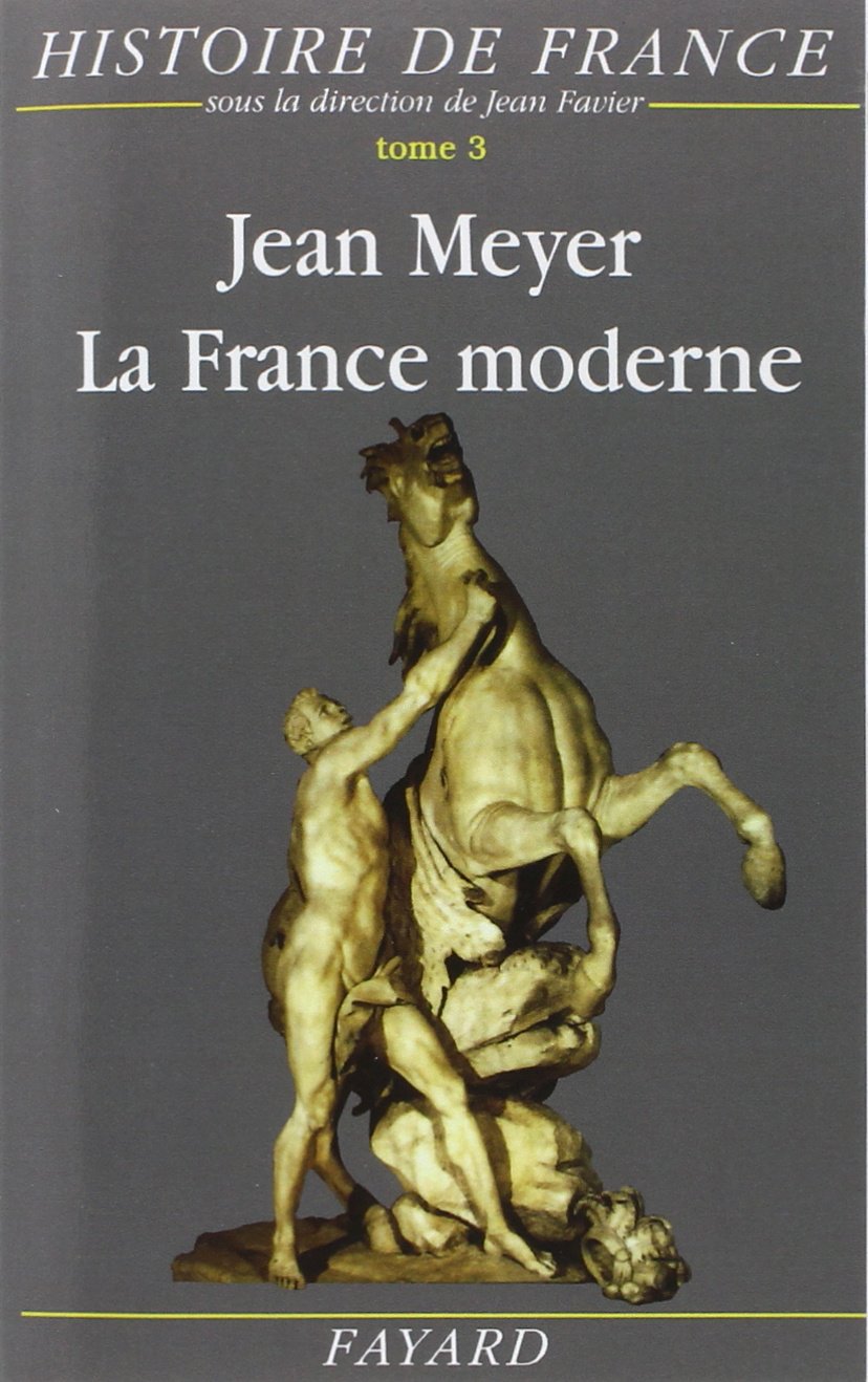 La France moderne: Histoire de France (1515-1789) Politics & History