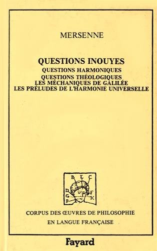 Questions inouïes (1634): Questions harmoniques, questions théologiques, les méchaniques de Galilée, les préludes de l'harmonie universelle Philosophy