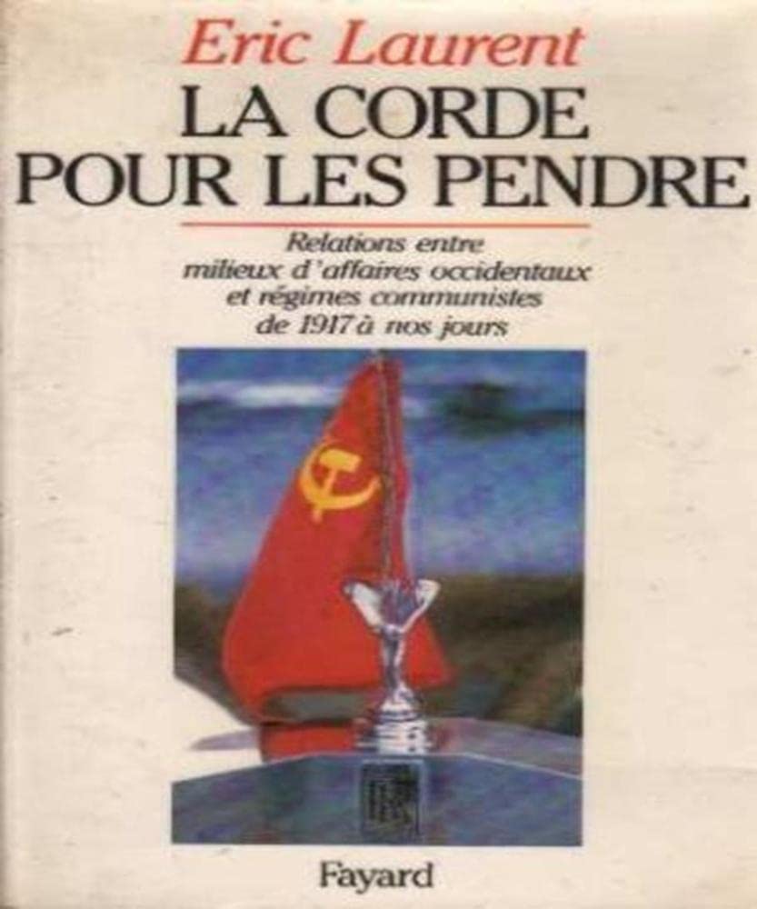 La Corde pour les pendre : relations entre milieux d'affaires occidentaux et régimes communistes de 1917 à nos jours Essays & Short Stories