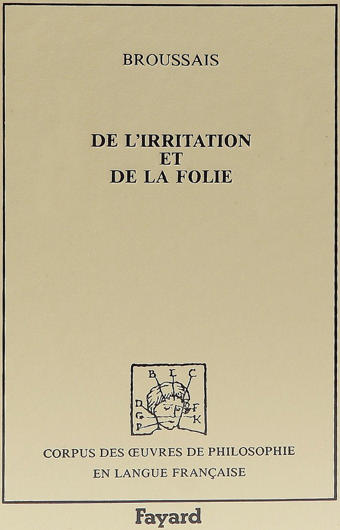 De l'irritation et de la folie (1828): Ouvrage dans lequel les rapports du physique et du moral sont établis sur les bases de la médecine physiologique Philosophy