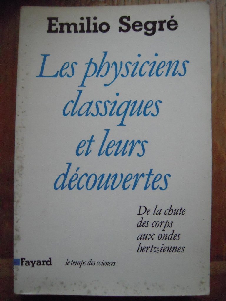 Les Physiciens Classiques Et Leurs Decouvertes. De La Chute Des Corps Aux Ondes Hertziennes book