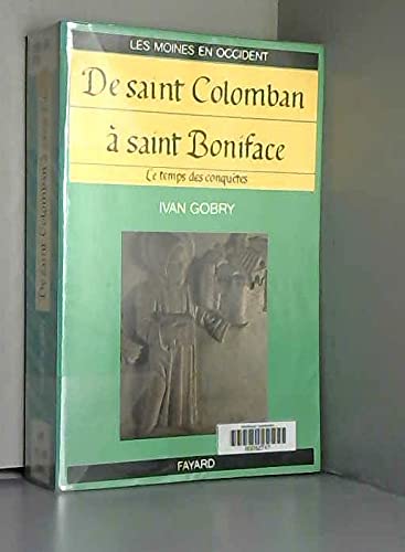 Les moines en Occident: Tome 3, De Saint Colomban à Saint Boniface Le temps des conquètes book
