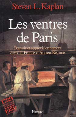 Les Ventres de Paris : pouvoir et approvisionnement dans la France d'Ancien Régime Politics & History