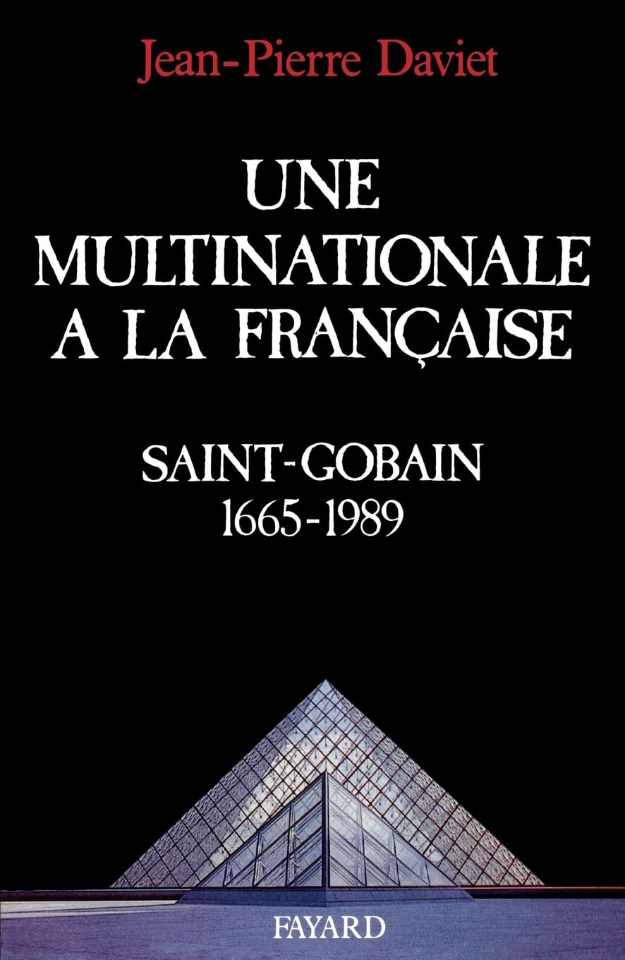 Une multinationale à la française: Saint-Gobain (1665-1989) Politics & History
