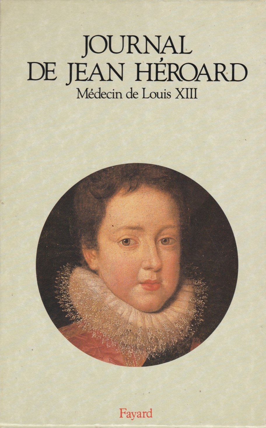 Journal de Jean Héroard, médecin de Louis XIII Politics & History
