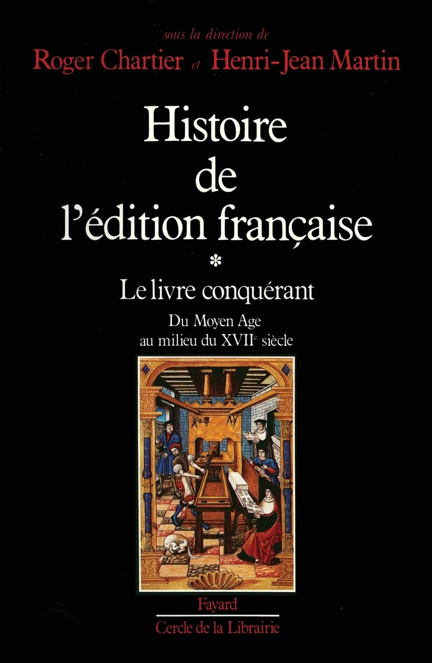 Histoire de l'édition française: Le livre conquérant. Du Moyen Age au milieu du XVIIe siècle. Politics & History