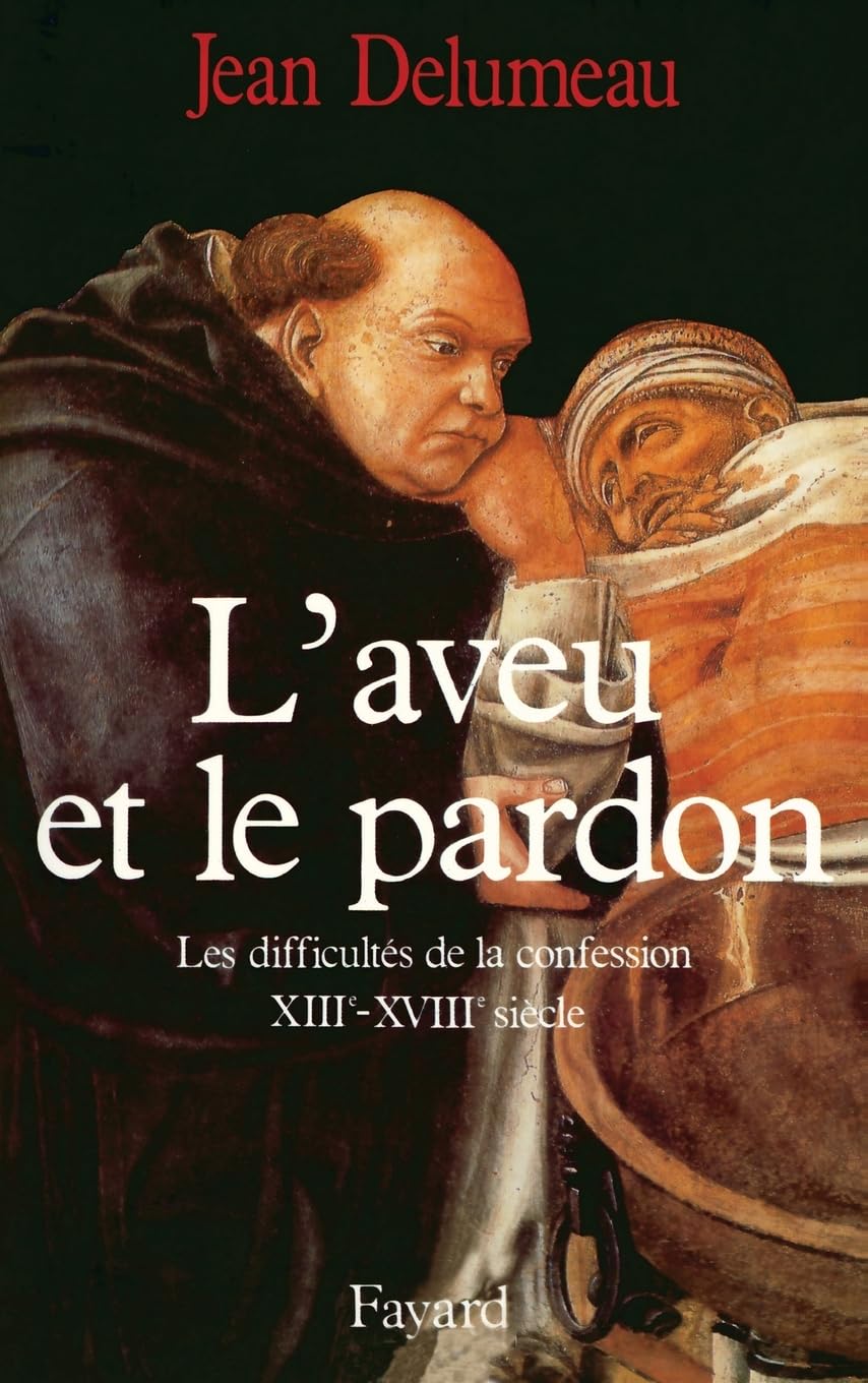 L'Aveu et le pardon: Les difficultés de la confession (XIIIe-XVIIIe siècle) Politics & History