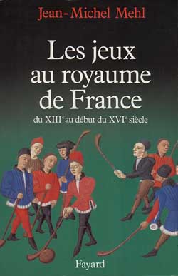 Les Jeux au royaume de France : du XIIIe siècle au début du XVIe siècle Learning & Reference