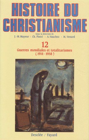 Histoire du christianisme : des origines à nos jours. Vol. 12. Guerres mondiales et totalitarismes : 1914-1958 Philosophy