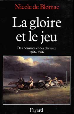 La Gloire et le jeu : des hommes et des chevaux, 1766-1866 Politics & History