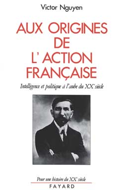 Aux origines de l'Action française : intelligence et politique à l'aube du XXe siècle Politics & History