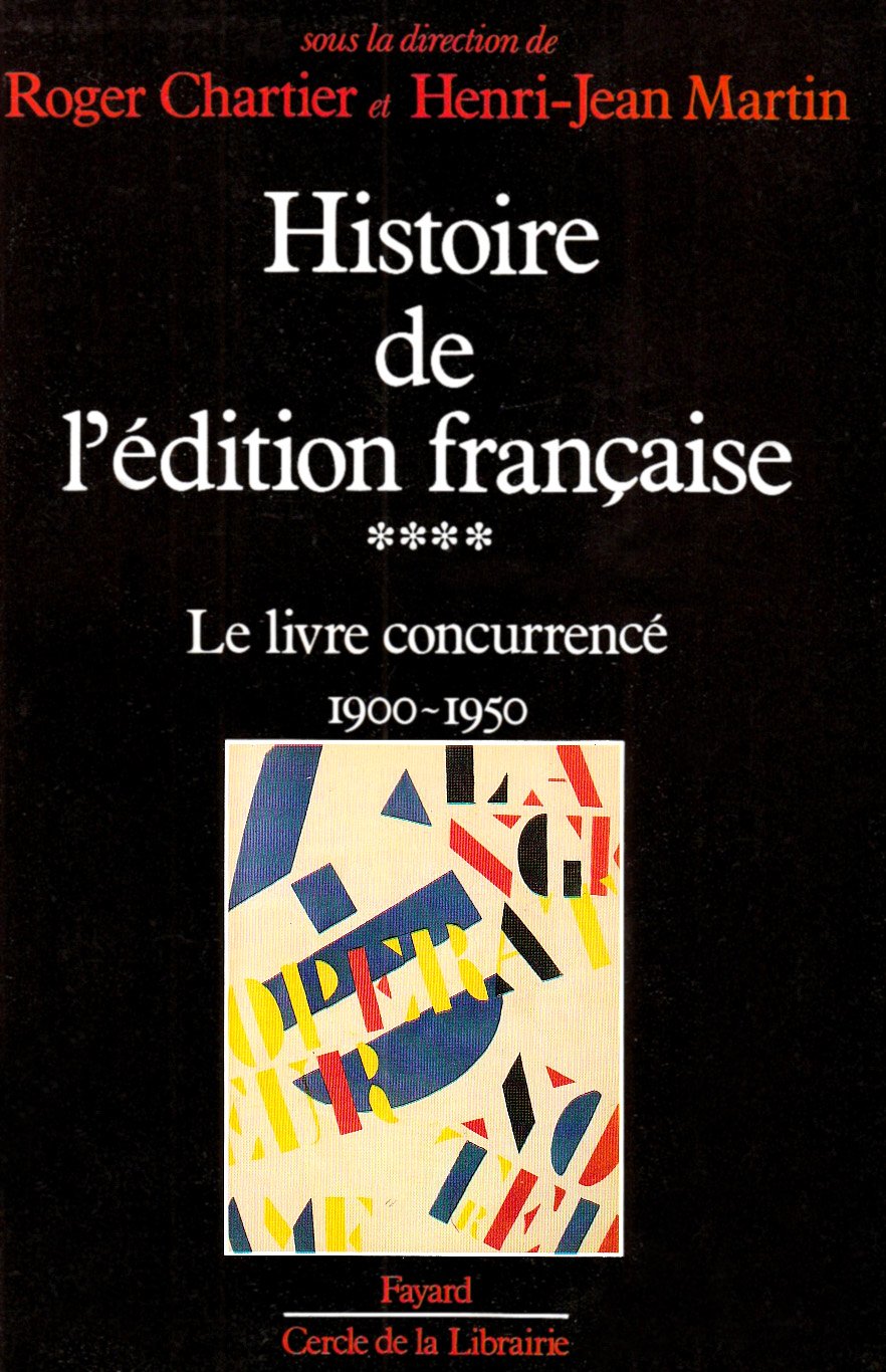 Histoire de l'édition française: Le livre concurrencé (1900-1950) Politics & History