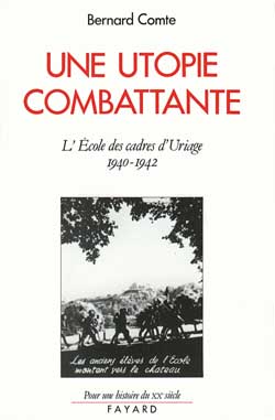 Une Utopie combattante : l'école des cadres d'Uriage, 1940-1942 Politics & History