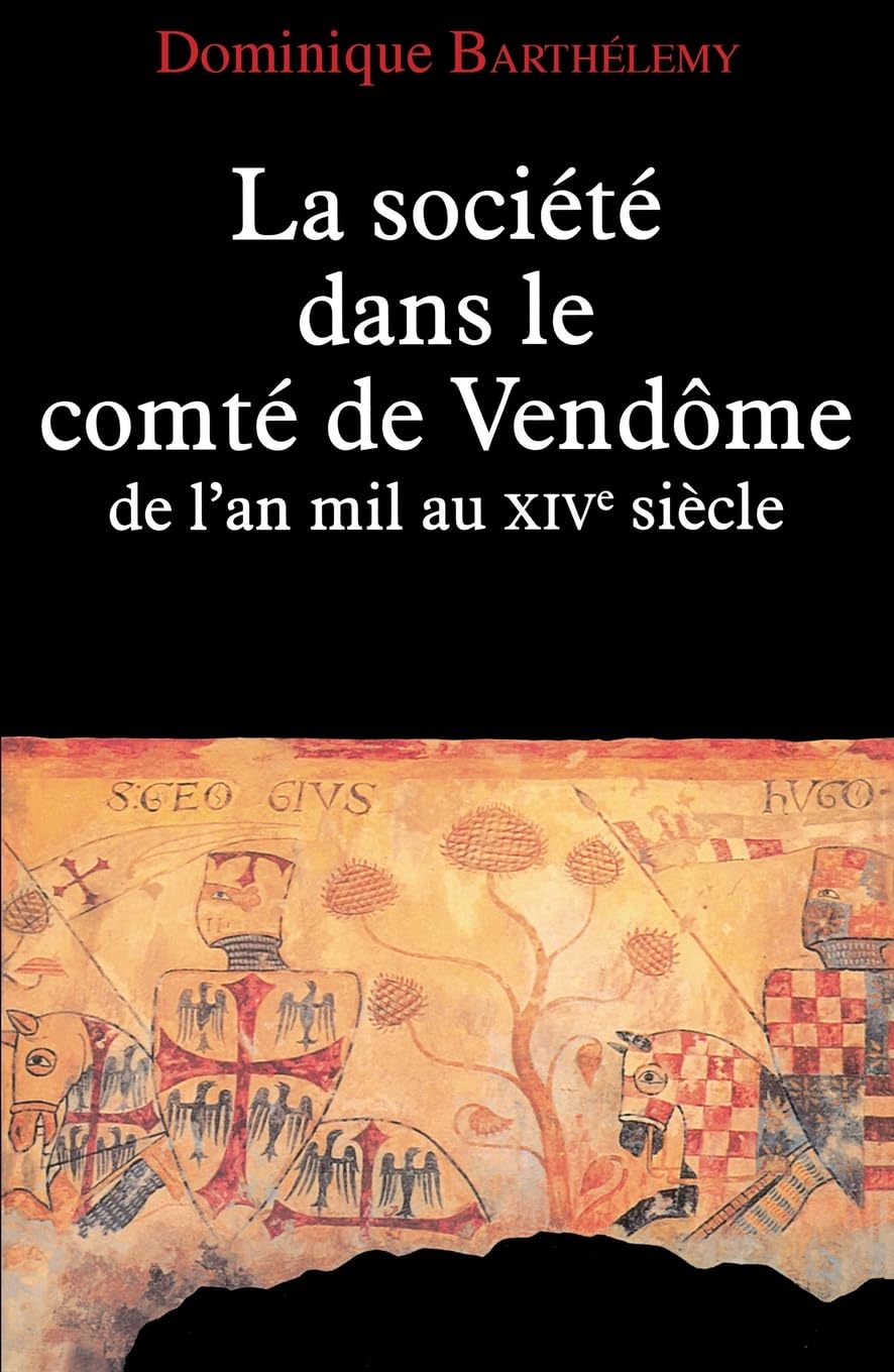 La Société dans le comté de Vendôme: De l'an mil au XIVe siècle Politics & History