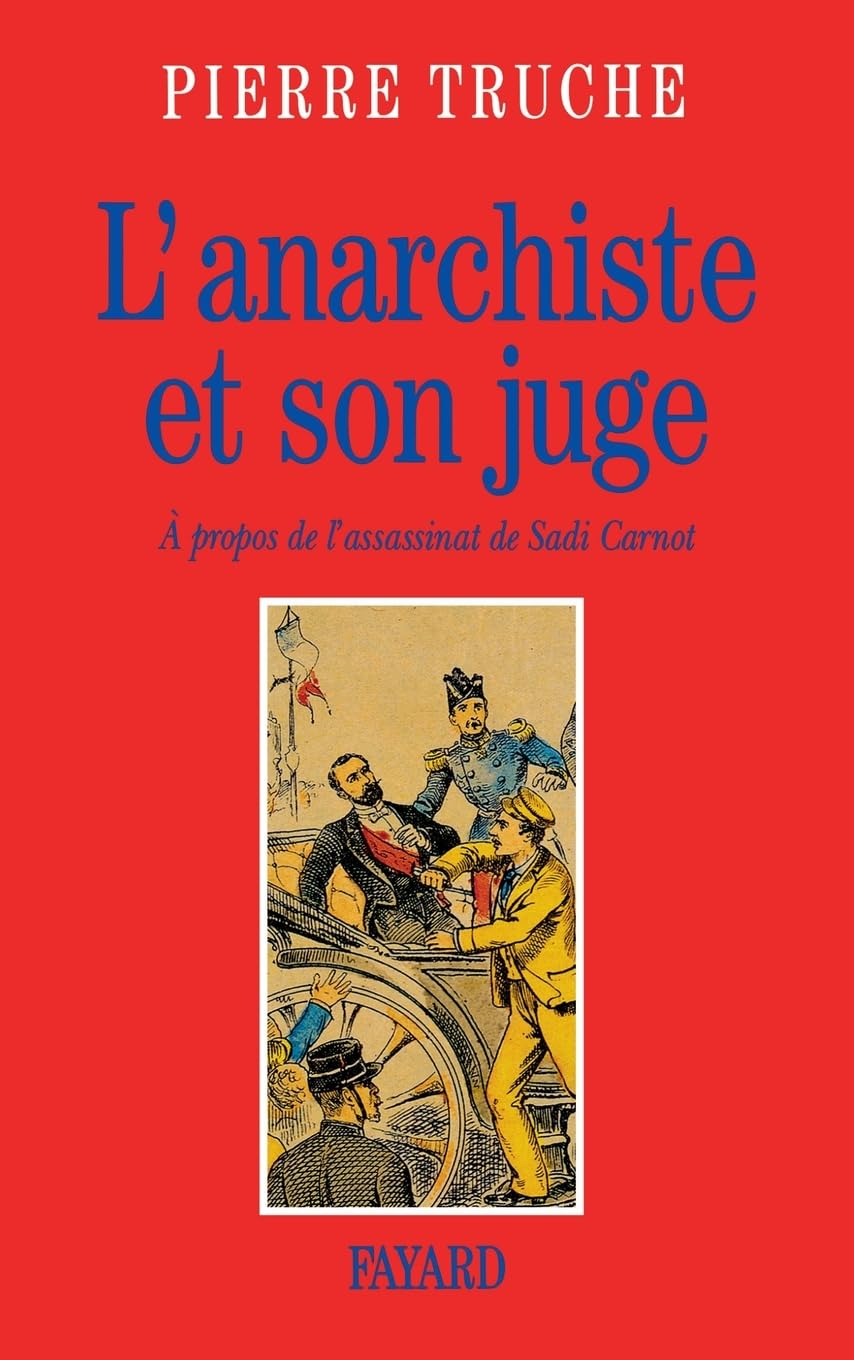 L'Anarchiste et son juge: A propos de l'assassinat de Sadi Carnot Politics & Society
