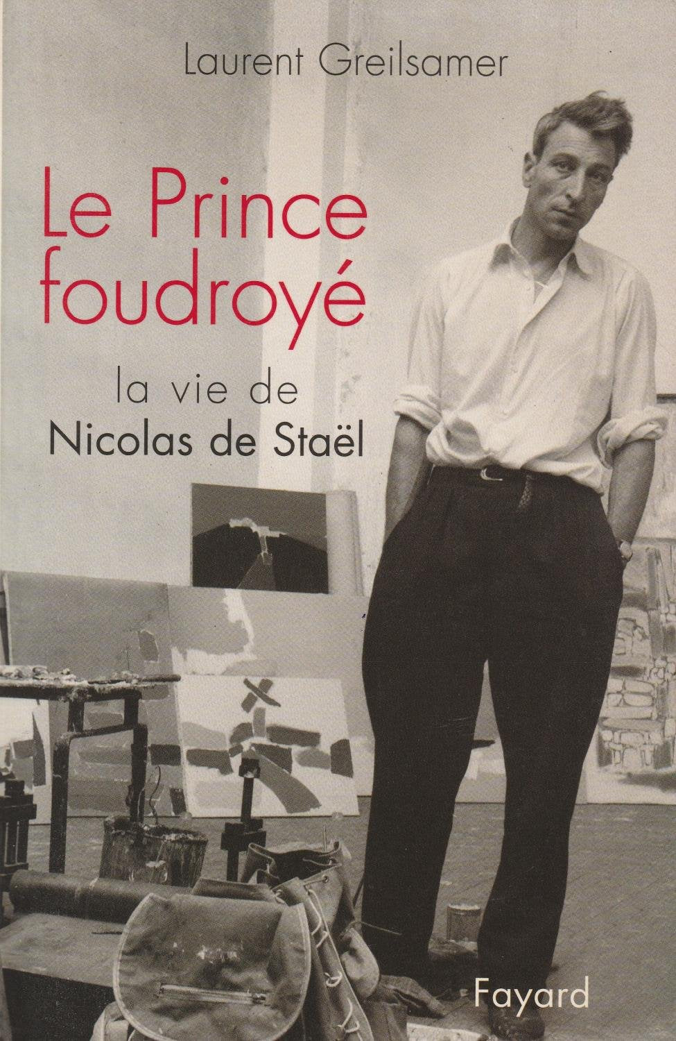 Le Prince foudroyé: La vie de Nicolas Staël Essays & Short Stories