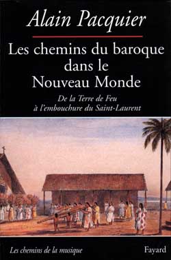 Les chemins du baroque dans le Nouveau Monde : de la Terre de Feu à l'embouchure du Saint-Laurent Arts & Music
