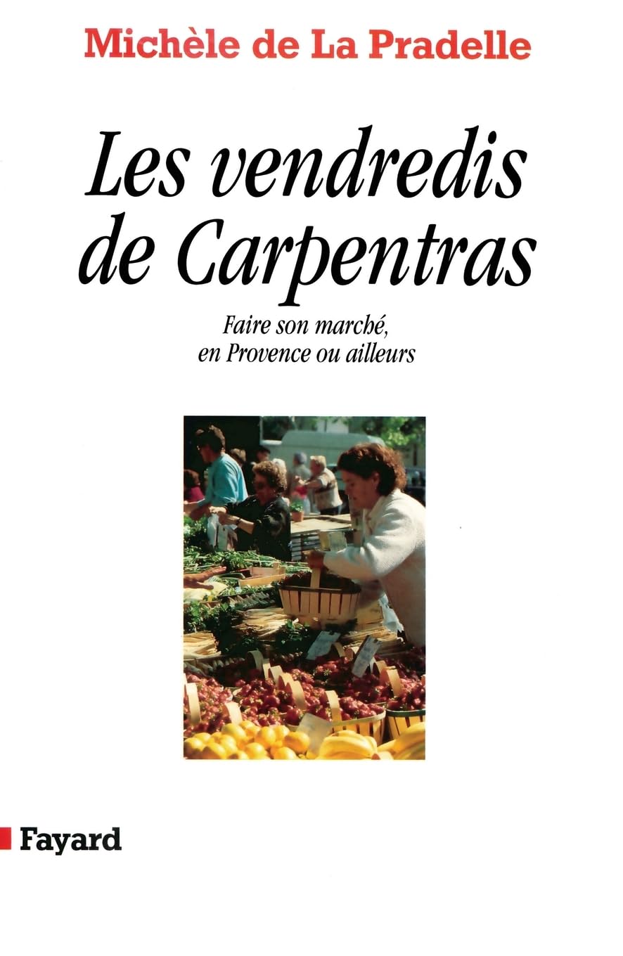 Les Vendredis de Carpentras: Faire son marché, en Provence ou ailleurs book