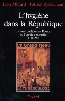 L'hygiène dans la République : la santé publique en France ou l'utopie contrariée (1870-1918) book