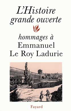 L'histoire grande ouverte : hommages à Emmanuel Le Roy Ladurie Politics & History