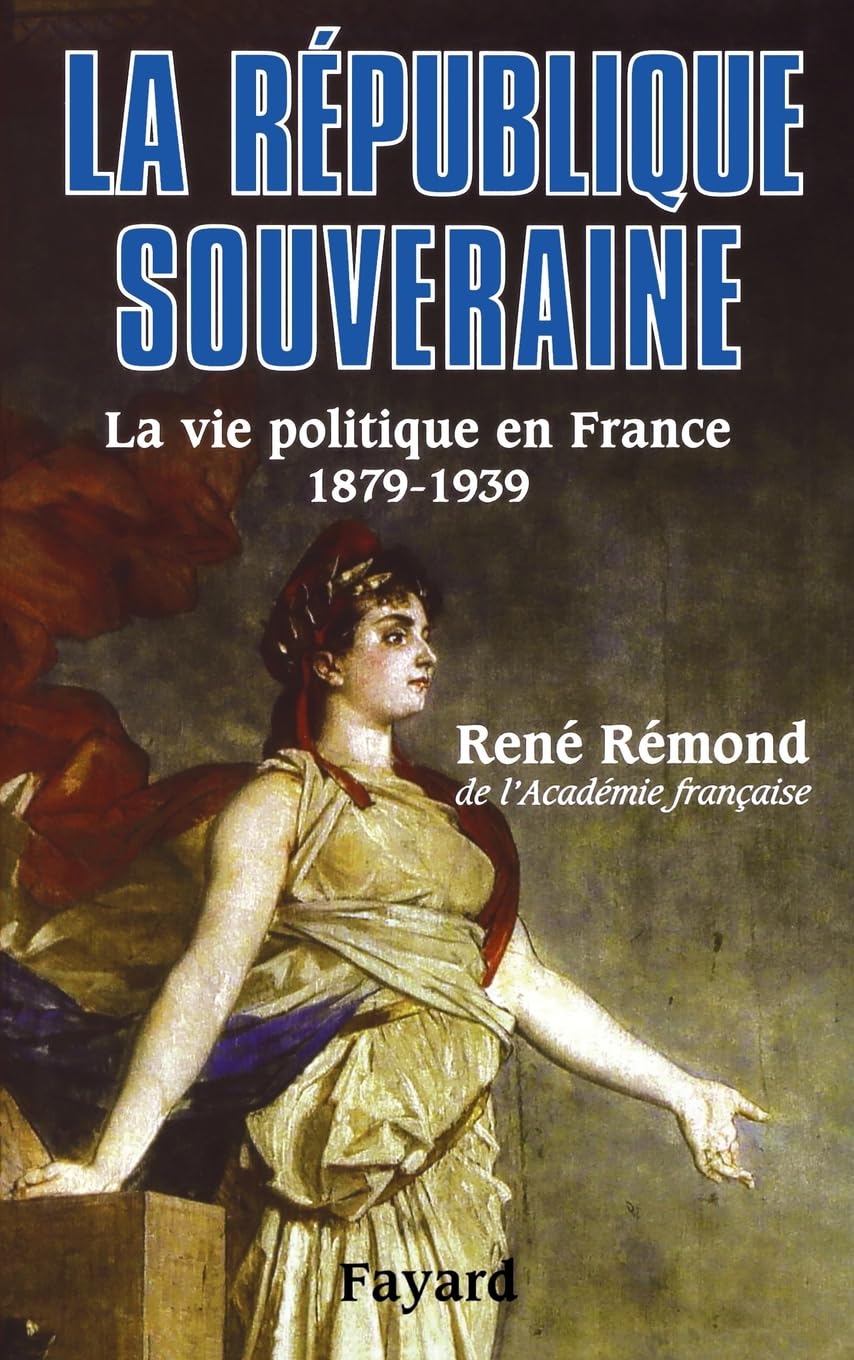 La République souveraine: La vie politique en France (1879-1939) Politics & History