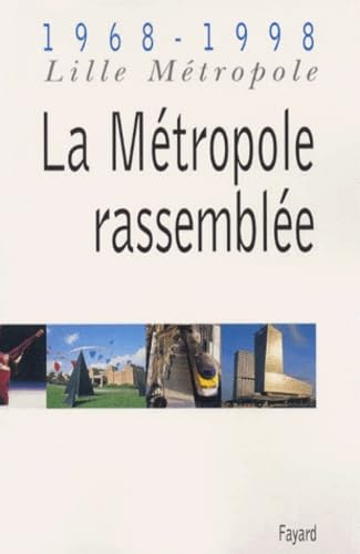 Lille Métropole, 1968-1998 : La Métropole rassemblée book