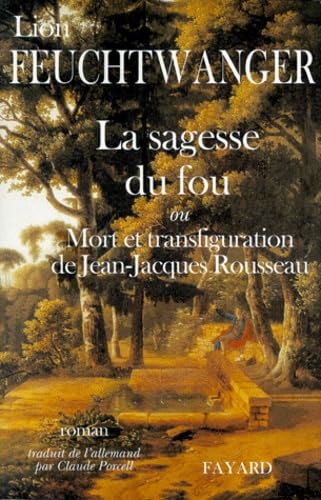 La sagesse du fou ou Mort et transfiguration de Jean-Jacques Rousseau book