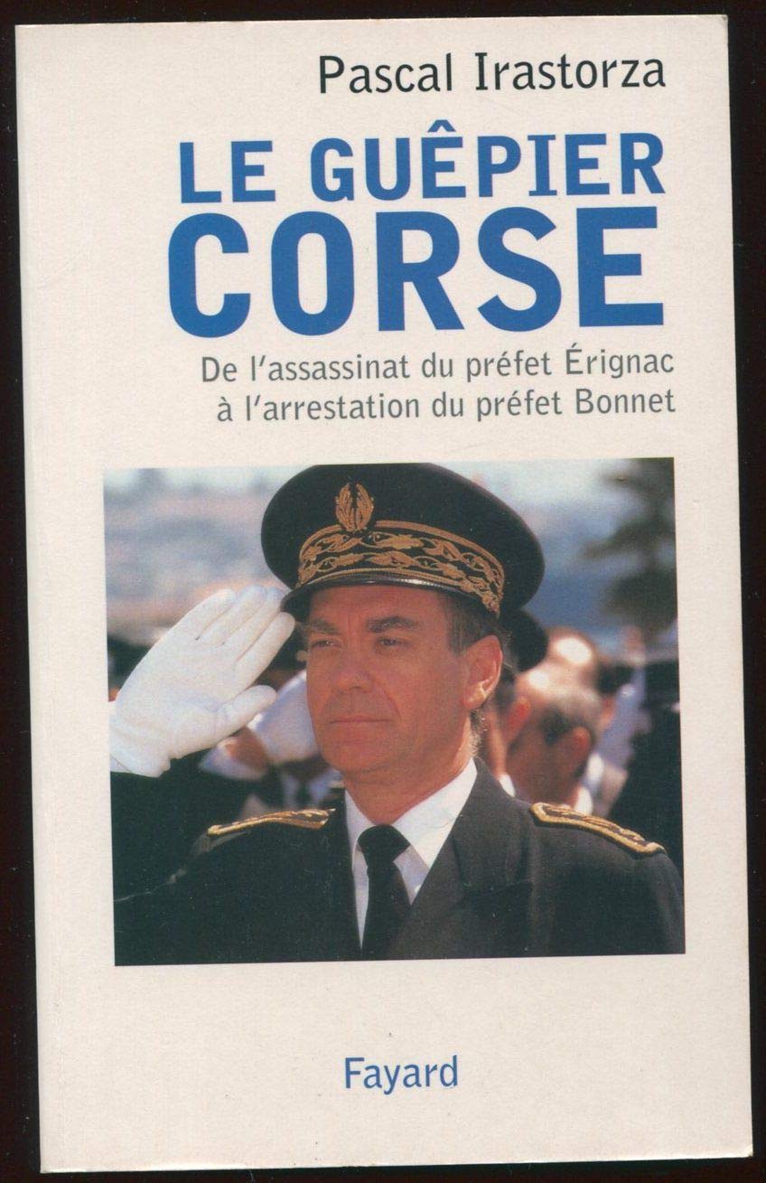 Le Guêpier corse : De l'assassinat du préfet Erignac à l'arrestation du préfet Bonnet book