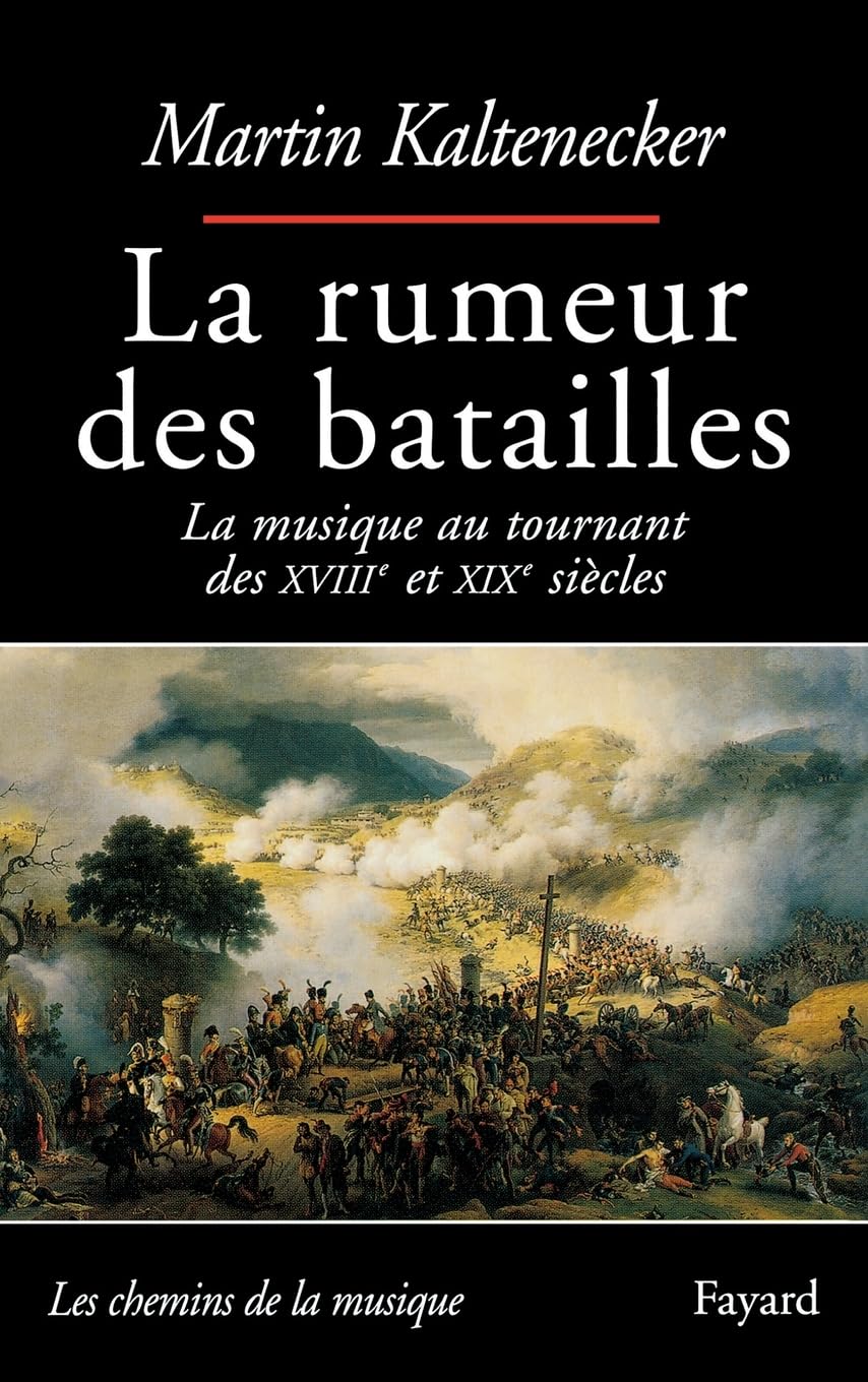 La rumeur des batailles: La musique au tournant des XVIIIe et XIXe siècles (Corpus Des Uvres de Philosophie En Langue Francaise) Arts & Music